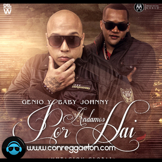 DESCARGAR: Genio Y Baby Johnny - Andamos Por Ahi (Prod.By Dj Luian, Kyzer & NoiseBoy)