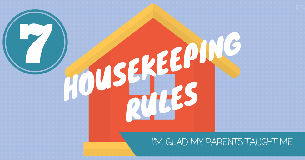 7 Housekeeping Rules I'm Glad My Parents Taught Me...