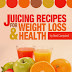 Juicing Recipes For Weight Loss And Health - Free Kindle Non-Fiction