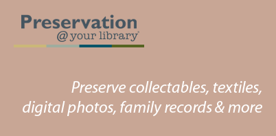 Preservation @ Your Library Preservation @ Your Library