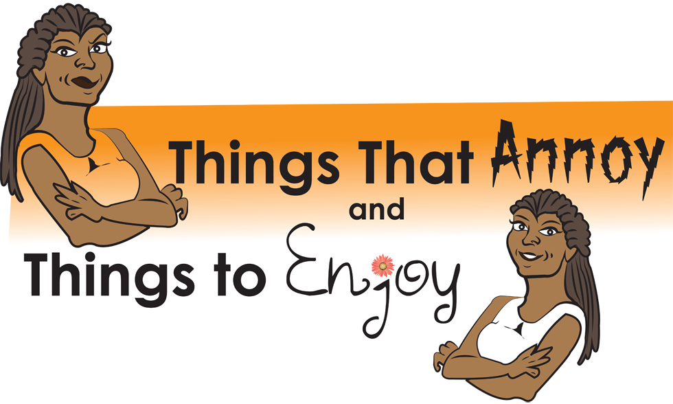Things That Annoy & Things to Enjoy