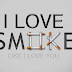 I LOVE SMOKE