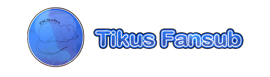 [TKSubs] Tikus Fansub - The Malaysian Fansub