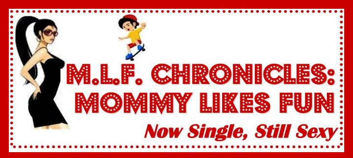 M.L.F. Chronicles: Mommy Likes Fun