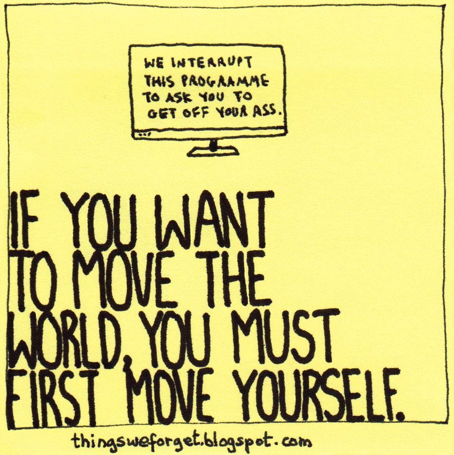 Things We 962 If you want to move the world, you must first