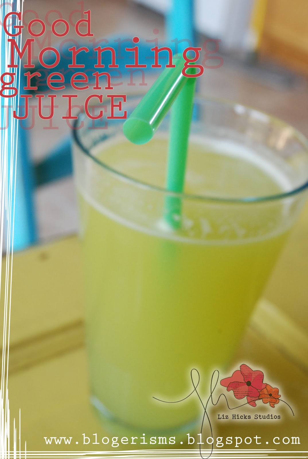 Liz Hicks Studios Good Morning Green Juice Recipe