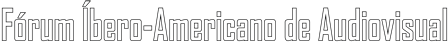 Fórum Íbero-Americano de Audiovisual