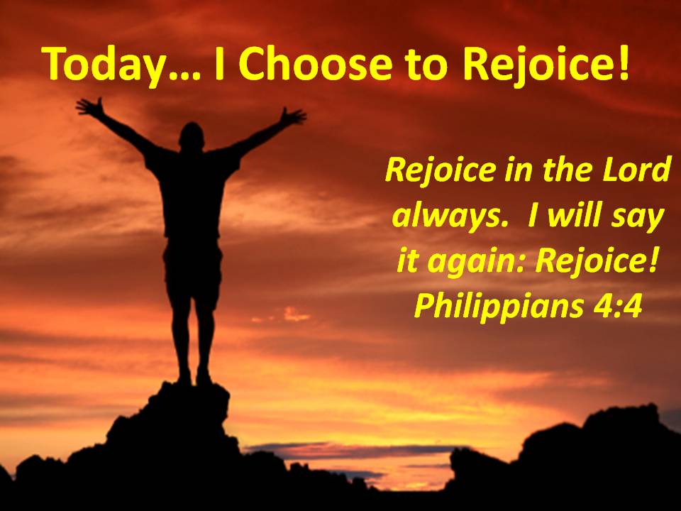 Rejoice Today-  Today+I+Choose+to+Rejoice