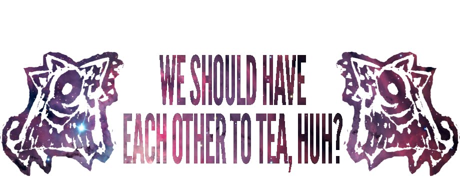 we should have each other to tea, huh?