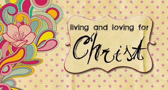 living and loving for Christ