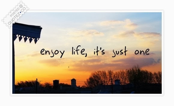 Enjoy Life Quotes, Enjoy Quotes, Life Quotes ~ Free Pictures