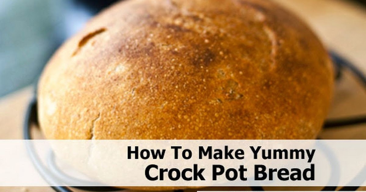 How To Make Yummy Crock Pot Bread Handy DIY