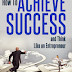 HOW TO ACHIEVE SUCCESS - Free Kindle Non-Fiction