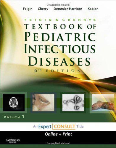 Feigin and Cherry's Textbook of Pediatric Infectious Diseases: Expert Consult - Online and Print, 2-Volume Set, 6e 