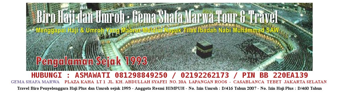 HAJI DAN UMROH BERSAMA GEMA SHAFA MARWA HUB :ASMAWATI IDRIS (081298849250 pin BB 220EA139)