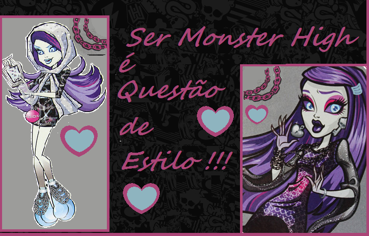 Ser Monster High é Questão de Estilo !!!