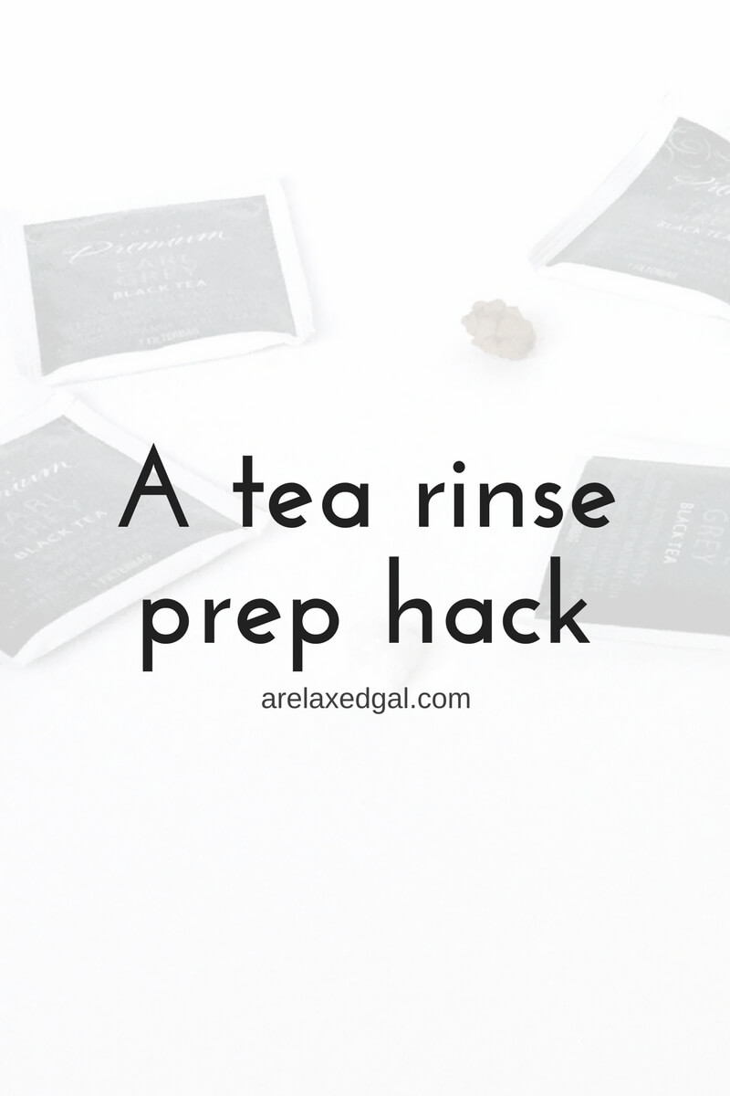 See My Tea Rinse Prep Hack A Relaxed Gal