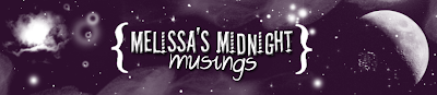 Melissa's Midnight Musings