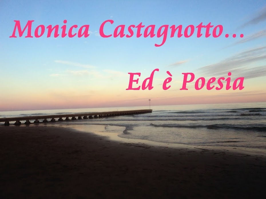 Monica Castagnotto... Ed è Poesia