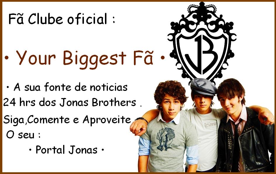 • Your biggest Fan • Noticias 24 hrs dos Jonas Brothers