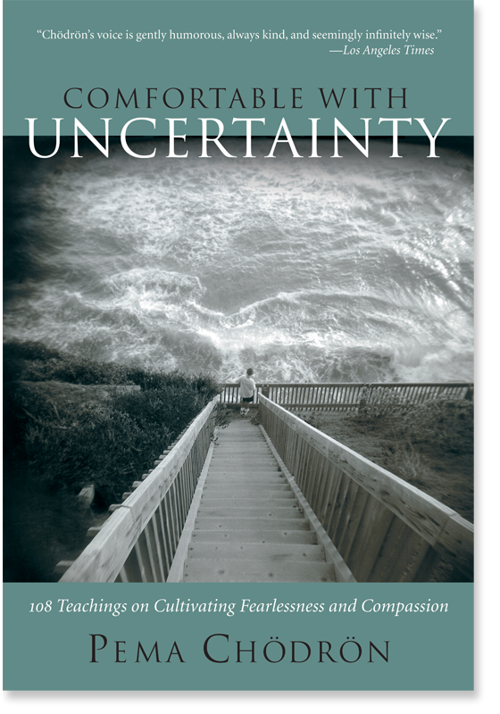 Buddhism In The West Pema Chodron Quotes Comfortable With Uncertainty 108 Teachings On Cultivating Fearlessness And Compassion