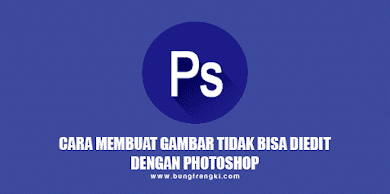 Cara Membuat Gambar Tidak Bisa Diedit Lagi dengan Photoshop Cara Membuat Gambar Tidak Bisa Diedit Lagi dengan Photoshop