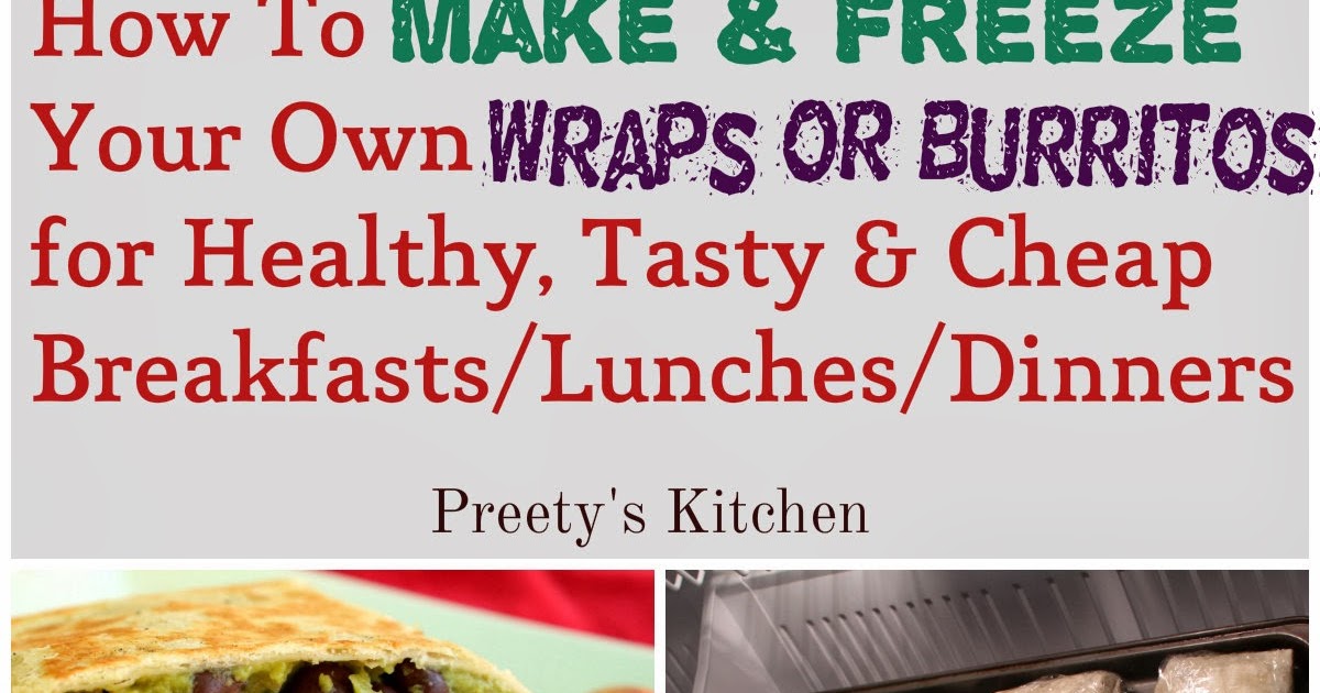 Preety's Kitchen How To Make & Freeze Your Own Wraps/Burritos for