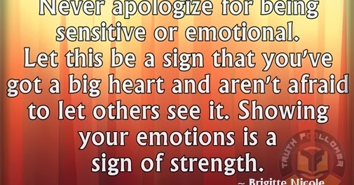 Never apologize for being sensitive or emotional, Apology Quotes