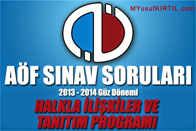 Açıköğretim Fakültesi ( AÖF ) Halka İlişkiler ve Tanıtım Bölümü / Programı 2013 - 2014 Güz Dönemi Ara Sınav ( Vize ) Soruları İndir