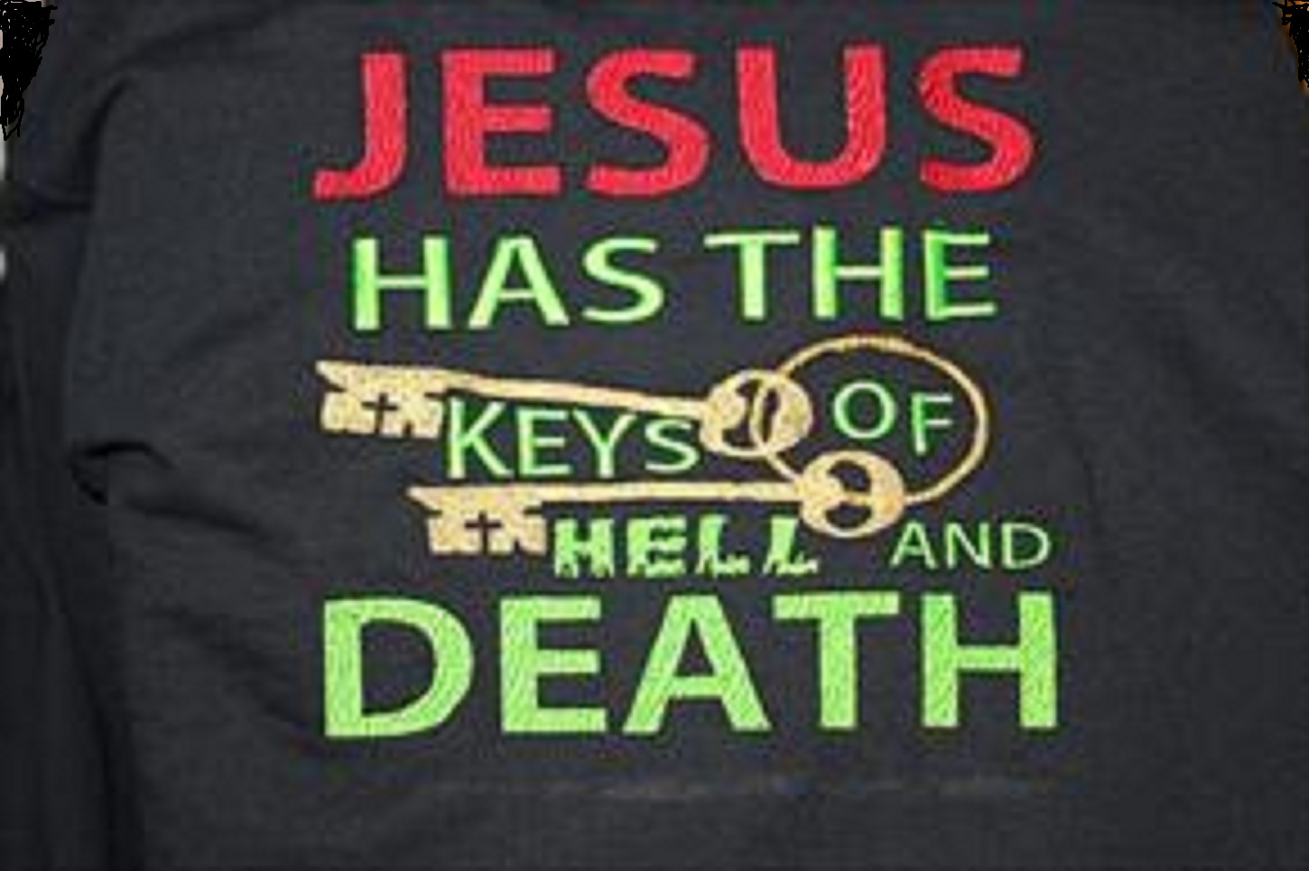 JESUS HAS THE KEYS TO HELL AND DEATH