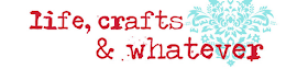 Life Crafts & Whatever