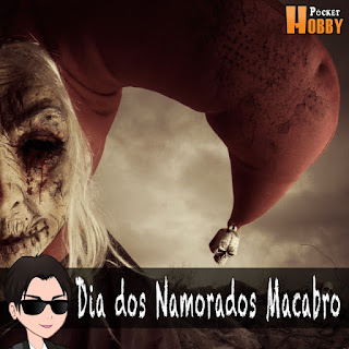 Pocket Hobby - www.pockethobby.com - Hobby News - Dia dos Namorados Macabro Pocket Hobby - www.pockethobby.com - Hobby News - Hobby Extra - Dia dos Namorados Macabro