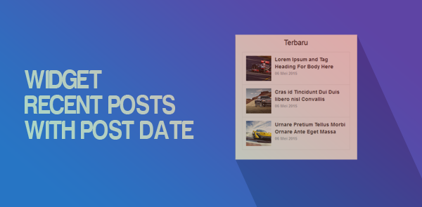 Cara Membuat Recent Post Thumbnail + Tanggal Postingnya di Blog
