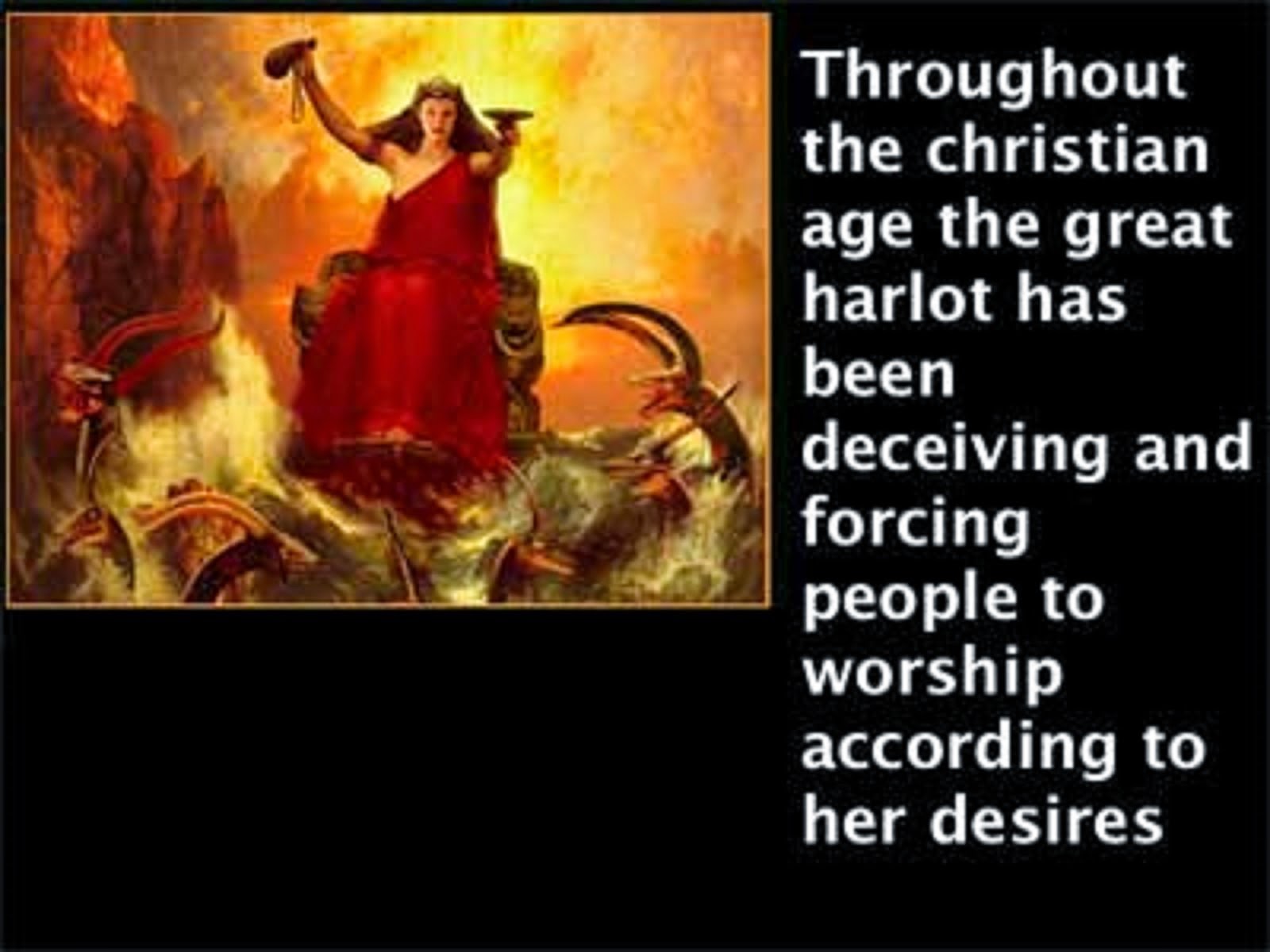 THE GREAT HARLOT HAS BEE THROUGH OUT THE CHRISTIAN AGE HAS BEEN DECEIVING THE OTHER CHURCHES