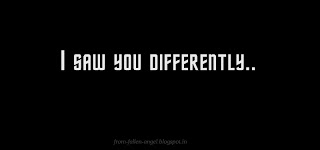 I saw you differently.. 