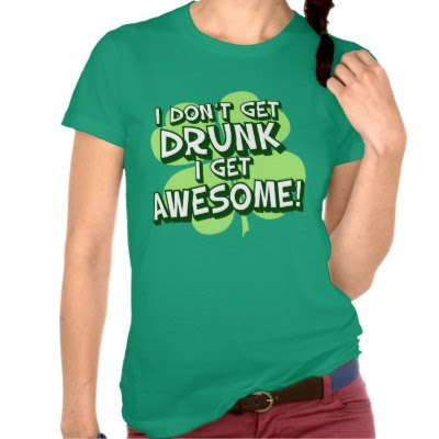 I Don't Get Drunk I Get Awesome - Funny St. Patricks Day T-Shirt