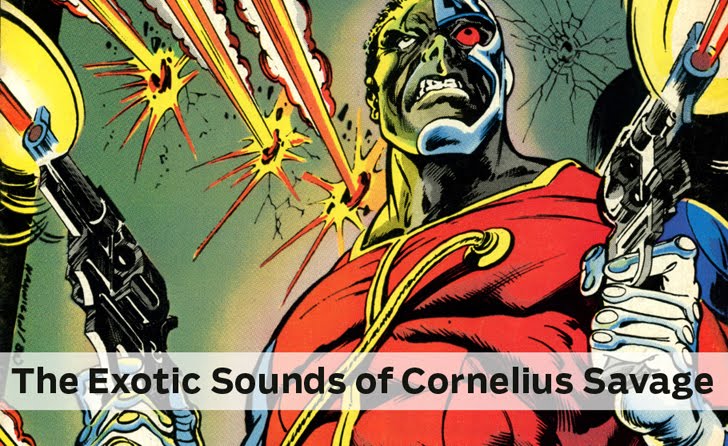 The Exotic Sounds of Cornelius Savage