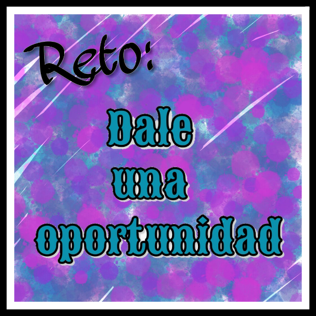 Reto: Dale una oportunidad!