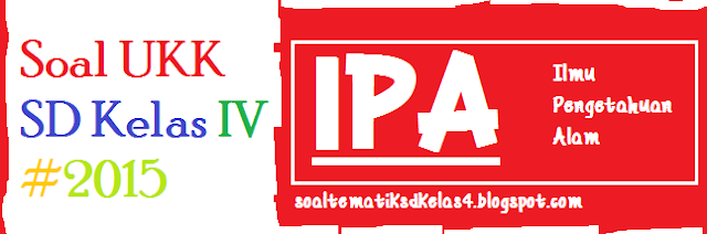 Soal IPA Kelas 4 SD UKK Semester 2/Genap KTSP (Latihan)