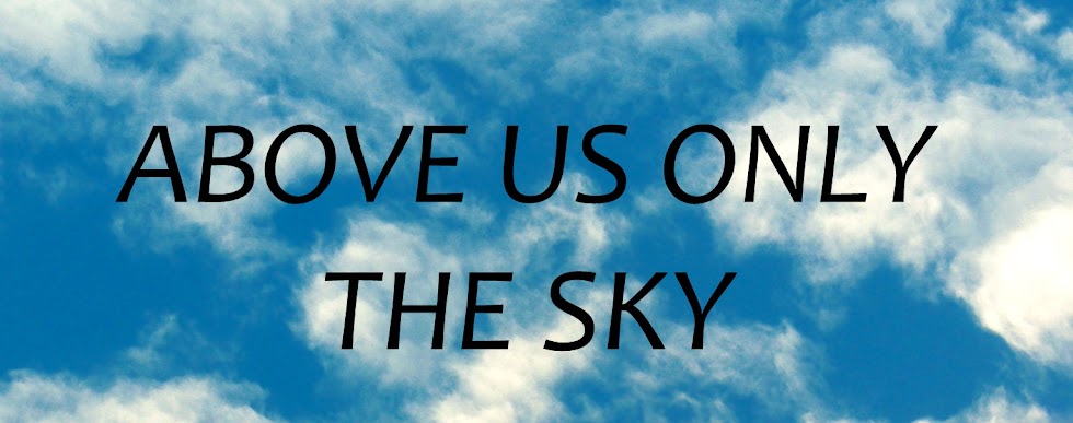 Above us only the sky