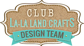 ~ Designing for Club LA-LA Land Crafts ~
