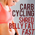 Carb Cycling Shred Belly Fat Fast - Free Kindle Non-Fiction