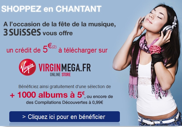 Surveillez vos emails: 3 Suisses vous offre 5€ de téléchargements Offert chez Virginmega.fr Surveillez vos emails: 3 Suisses vous offre 5€ de téléchargements Offert chez Virginmega.fr
