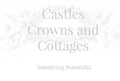 Castles Crowns and Cottages
