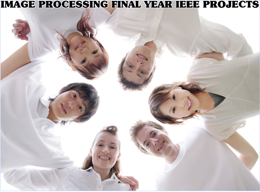 IMAGE PROCESSING FINAL YEAR IEEE PROJECTS
