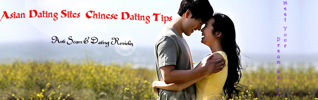 Asian Dating Sites - Chinese Dating Tips & Reviews & Anti Scam