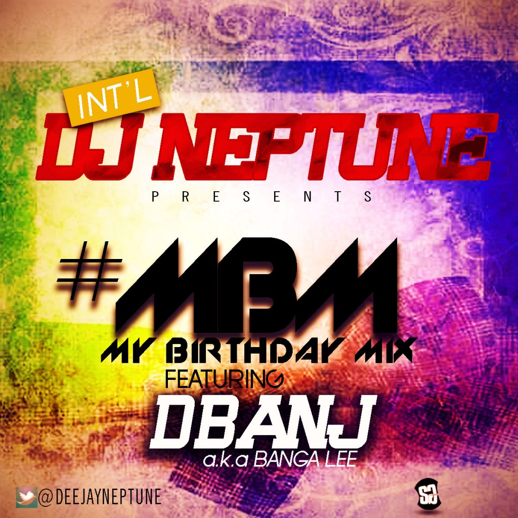 [MIXTAPE] DJ Neptune MY BIRTHDAY MIX TWO Feat.D’Banj Tourch Ent...