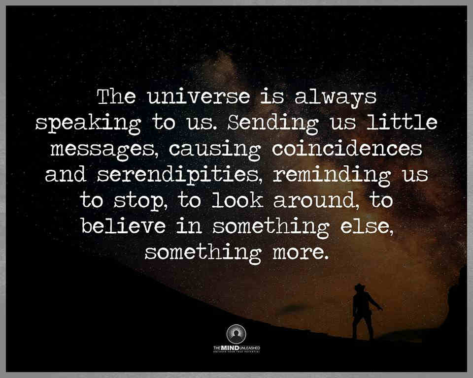 The Universe is always speaking to us. Sending us little messages