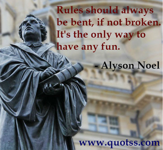Image Quote on Quotss - Rules should always be bent, if not broken. It's the only way to have any fun by