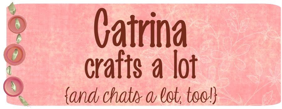 Catrina Crafts A Lot  {And Chats A Lot, Too!}